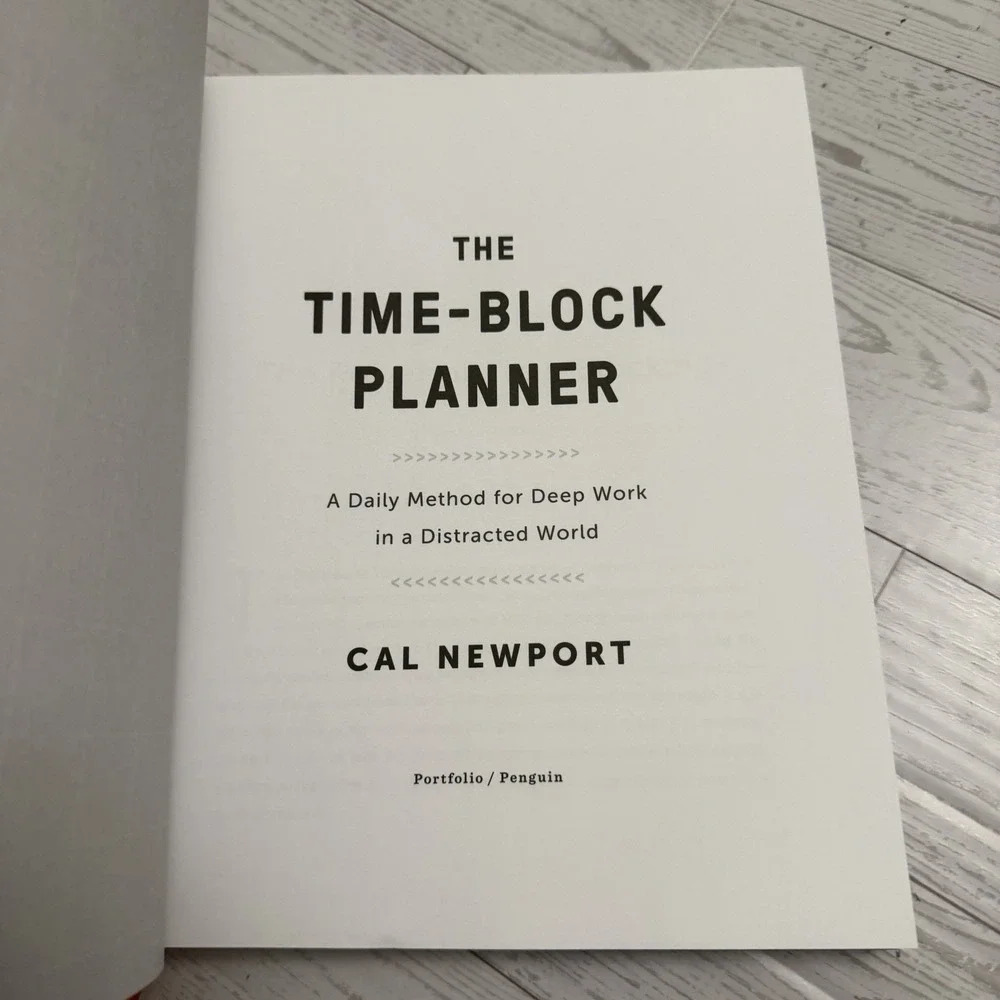 The Time-Block Planner: Daily Method for Deep Work in a Distracted World Newport